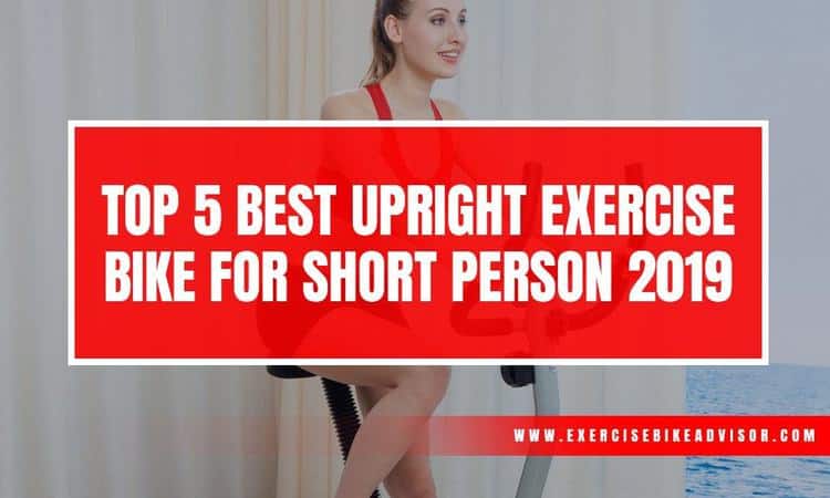 best upright exercise bike for short person