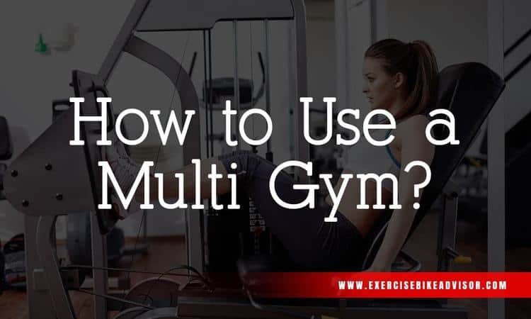 How To Use A Multi Gym Everything You Need To Know Exercise Bike Advisor