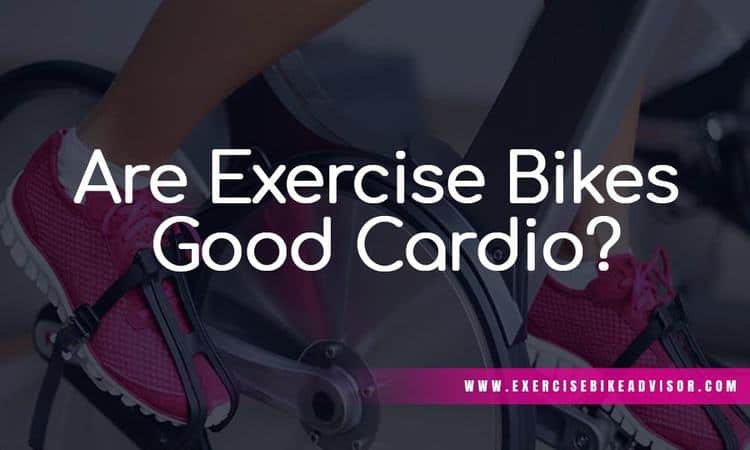 Are Exercise Bikes Good Cardio